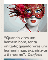 'Quando vires um homem bom, tenta imitá-lo; quando vires um homem mau, examina-te a ti mesmo'. Confúcio