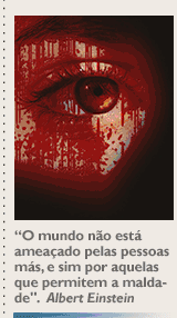 'O mundo não está ameaçado pelas pessoas más, e sim por aquelas que permitem a maldade'. Albert Einstein