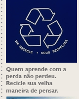 Quem aprende com a perda não perdeu. Recicle sua velha maneira de pensar.