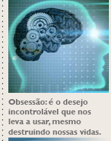 Obsessão: é o desejo incontrolável que nos leva a usar, mesmo sabendo que estamos destruindo nossas vidas.