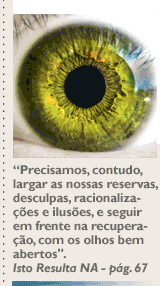 'Precisamos, contudo,  largar as nossas reservas, desculpas, racionalizações e ilusões, e seguir em frente na recuperação, com os olhos bem abertos'. Isto Resulta NA - pág. 67