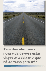  Para descobrir uma nova vida deve-se estar disposto a deixar o que há de velho para trás.