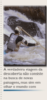 A verdadeira viagem da descoberta não consiste na busca de novas paisagens, e sim em ter novos olhos. Marcel Proust.