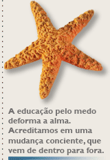 A educação pelo medo deforma a alma. Acreditamos em uma mudança consciente, que vem de dentro para fora.